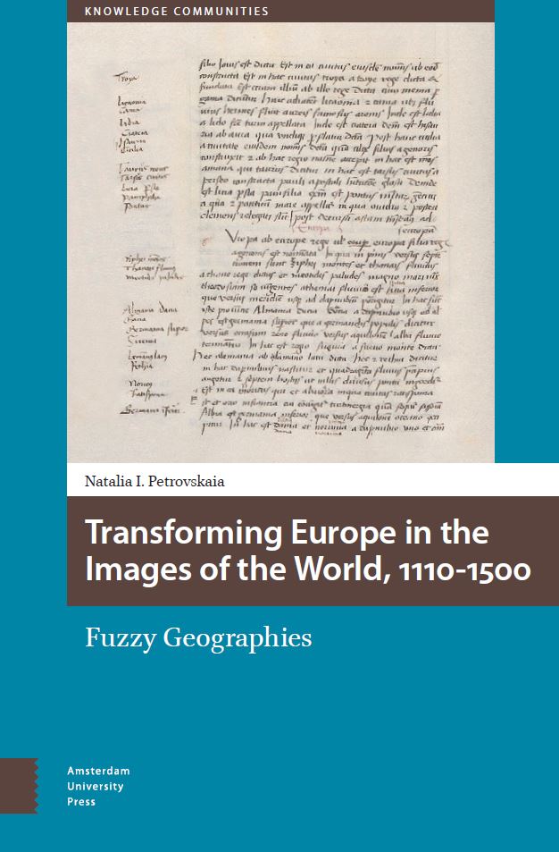 book cover, with title: Transforming Europe in the Images of the World, 1100-1500. Fuzzy Geographies. By Natalia I. Petrovskaia. Published by Amsterdam University Press.